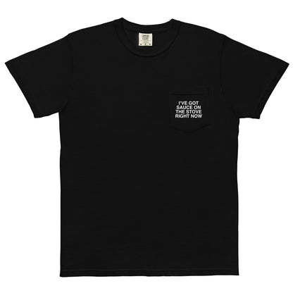 I Got Sauce On The Stove Right Now Unisex Garment-Dyed Pocket T-shirt