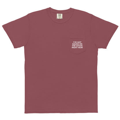 I Got Sauce On The Stove Right Now Unisex Garment-Dyed Pocket T-shirt