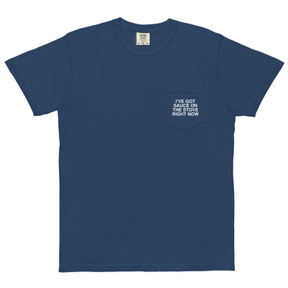 I Got Sauce On The Stove Right Now Unisex Garment-Dyed Pocket T-shirt