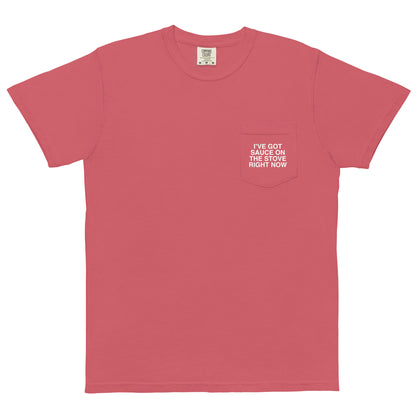 I Got Sauce On The Stove Right Now Unisex Garment-Dyed Pocket T-shirt